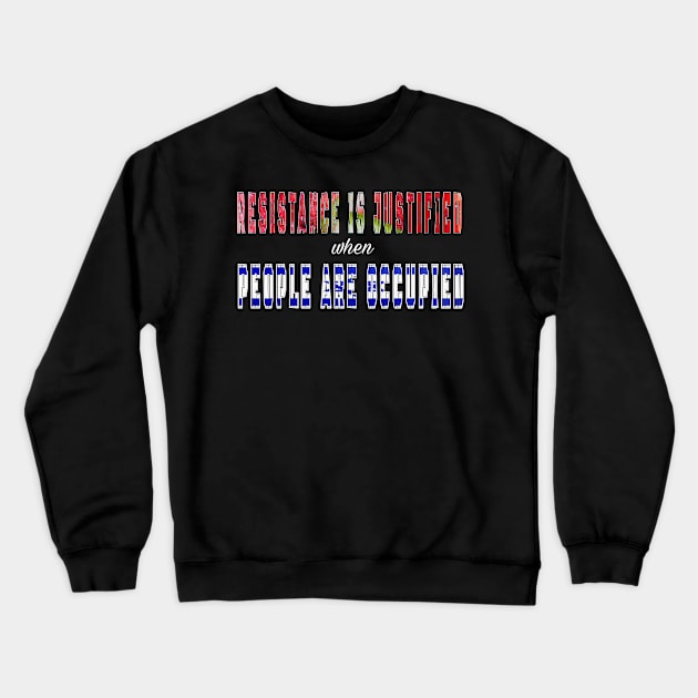 Resistance Is Justified When People Are Occupied - Front Crewneck Sweatshirt by SubversiveWare